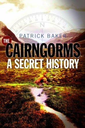 Cairngorms: A Secret History by Patrick Baker