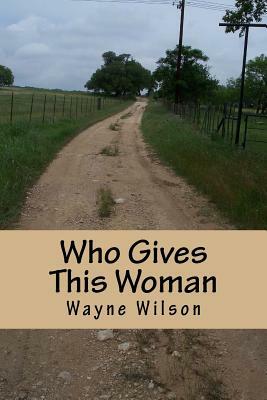 Who Gives This Woman by Wayne Wilson