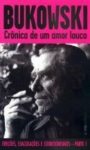 Crônica de um amor louco (Ereções, Ejaculações e Exibicionismos - Parte I) by Charles Bukowski