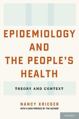 Epidemiology and the People's Health: Theory and Context by Nancy Krieger