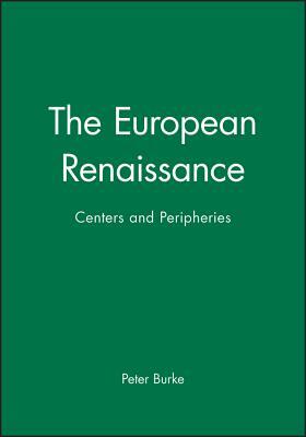 The European Renaissance: Centers and Peripheries by Peter Burke