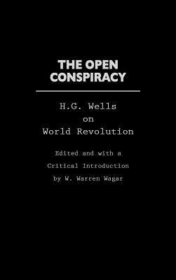 The Open Conspiracy: H.G. Wells on World Revolution by W. Warren Wagar