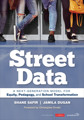 Street Data: A Next-Generation Model for Equity, Pedagogy, and School Transformation by Jamila Dugan, Shane Safir