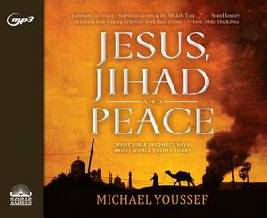 Jesus, Jihad and Peace: What Bible Prophecy Says about World Events Today by Michael Youssef