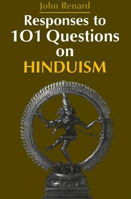 Responses To 101 Questions On Hinduism by John Renard