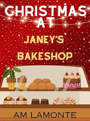 Christmas at Janey's Bakeshop: A Christmas Eve Novelette by AM LaMonte