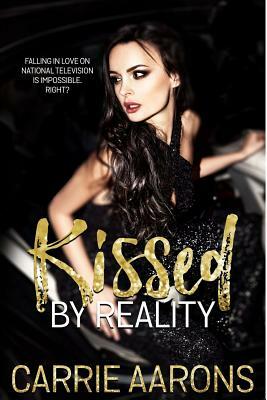 Kissed by Reality by Carrie Aarons