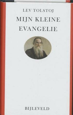 Mijn kleine evangelie by Leo Tolstoy