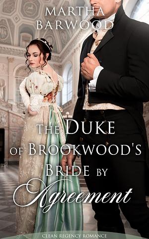 The Duke of Brookwood's Bride by Agreement: A Clean Historical Regency Romance Book by Martha Barwood, Martha Barwood