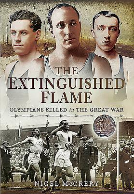 The Extinguished Flame: Olympians Killed in the Great War by Nigel McCrery