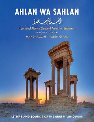 Ahlan Wa Sahlan: Letters and Sounds of the Arabic Language by Allen Clark, Mahdi Alosh