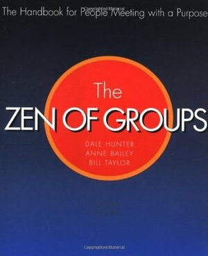 Zen Of Groups by Bill Taylor, Anne Bailey, Dale Hunter