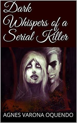 Dark Whispers of a Serial Killer by Rob Richardson, Agnes Varona Oquendo