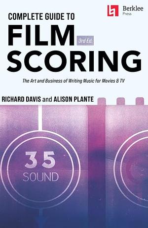 Complete Guide to Film Scoring: The Art and Business of Writing Music for Movies and TV by Richard Davis