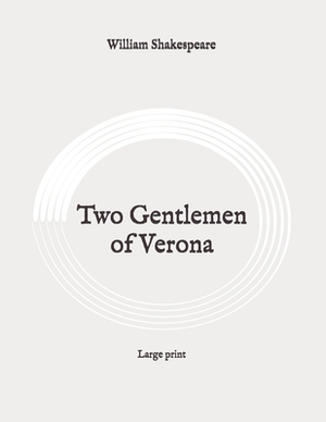 Two Gentlemen of Verona: Large print by William Shakespeare