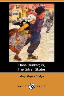 Hans Brinker; Or, the Silver Skates (Dodo Press) by Mary Mapes Dodge