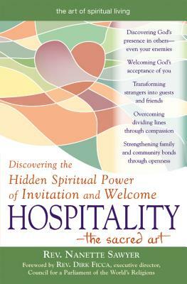 Hospitality--The Sacred Art: Discovering the Hidden Spiritual Power of Invitation and Welcome by Nanette Sawyer