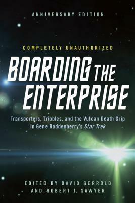 Boarding the Enterprise: Transporters, Tribbles, And the Vulcan Death Grip in Gene Roddenberry's Star Trek by David Gerrold, David Gerrold, Leah Wilson