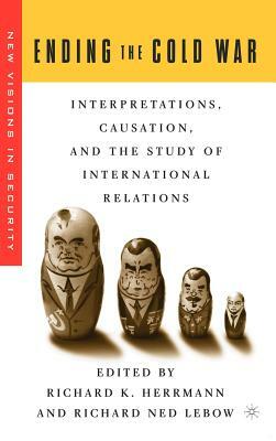 Ending the Cold War: Interpretations, Causation and the Study of International Relations by 