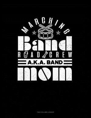 Marching Band Road Crew A.K.a Band Mom: Two Column Ledger by 