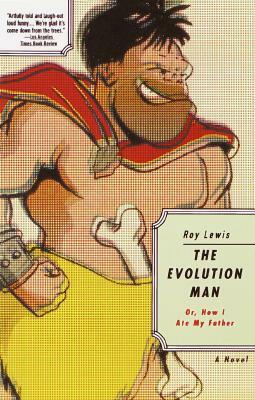 The Evolution Man: Or, How I Ate My Father by Roy Lewis