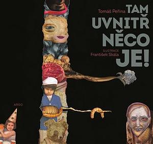 Tam uvnitř něco je! by Tomáš Peřina