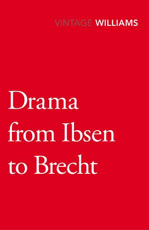 Drama From Ibsen To Brecht by Raymond Williams
