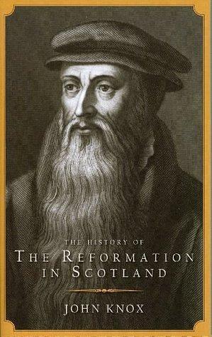 History of the Reformation in Scotland by John Knox, John Knox