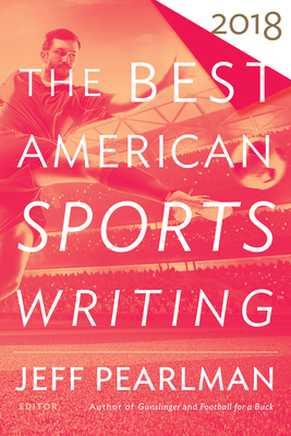 The Best American Sports Writing 2018 by Glenn Stout, Jeff Pearlman