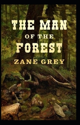 The Man of the Forest Illustrated by Zane Grey