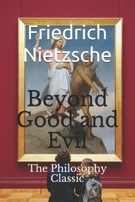 Beyond Good and Evil: The Philosophy Classic by Friedrich Nietzsche