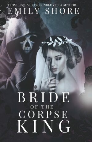 Bride of the Corpse King by Emily Shore