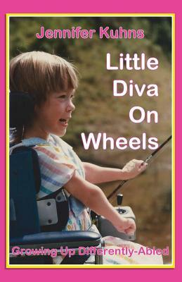 Little Diva on Wheels: Growing Up Differently-Abled by Jennifer Kuhns