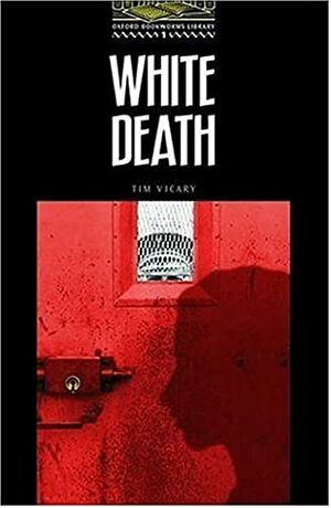 White Death (The Oxford Bookworms Library Stage 1 Best-Seller Pack: Stage 1: 400 Headwords) by Tim Vicary, Tricia Hedge