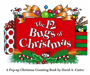 The 12 Bugs of Christmas: A Pop-Up Christmas Counting Book by David A. Carter