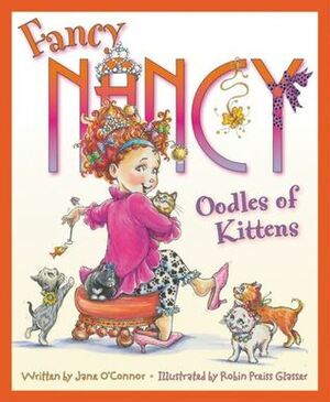 Fancy Nancy: Oodles of Kittens by Jane O'Connor, Robin Preiss Glasser