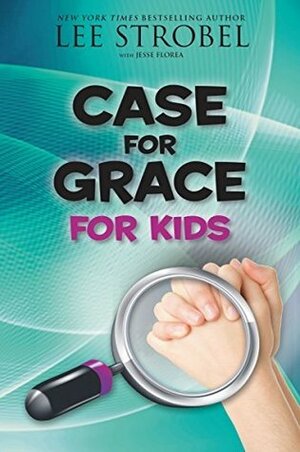 The Case for Grace for Kids by Jesse Florea, Lee Strobel