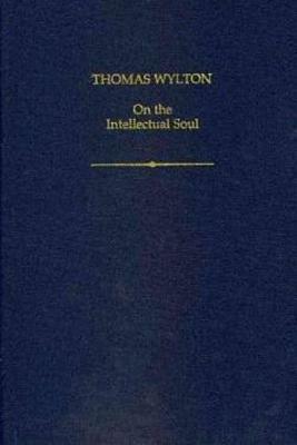 Thomas Wylton: On the Intellectual Soul by Lauge O. Nielsen, Gail Trimble, Cecilia Trifogli