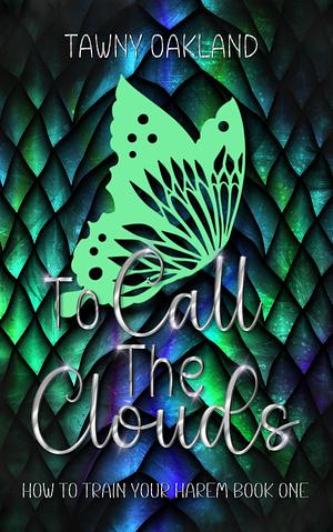 To Call the Clouds by Tawny Oakland