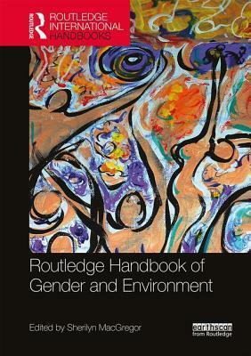 Routledge Handbook of Gender and Environment by Sherilyn Macgregor