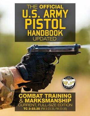 The Official US Army Pistol Handbook - Updated: Combat Training & Marksmanship: Current, Full-Size Edition - Giant 8.5" x 11" Format: Large, Clear Pri by U S Army