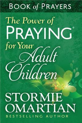 The Power of Praying(r) for Your Adult Children Book of Prayers by Stormie Omartian