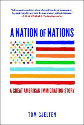 A Nation of Nations: A Great American Immigration Story by Tom Gjelten