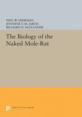 The Biology of the Naked Mole-Rat: by Richard D. Alexander, Paul W. Sherman