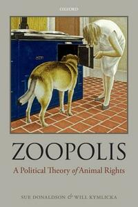 Zoopolis: A Political Theory of Animal Rights by Sue Donaldson, Will Kymlicka