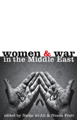 Women and War in the Middle East: Transnational Perspectives by Nadje Al-Ali, Nicola Pratt