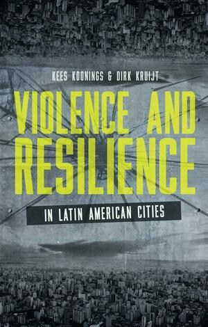Violence and Resilience in Latin American Cities by Dirk Kruijt, Kees Koonings