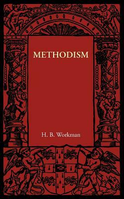 Methodism by H. B. Workman, Herbert B. Workman