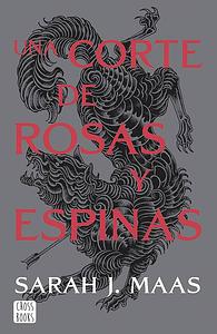 Una corte de rosas y espinas by Sarah J. Maas
