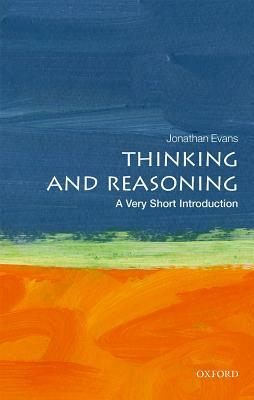 Thinking and Reasoning: A Very Short Introduction by Jonathan St B. T. Evans